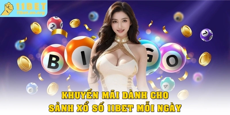Khuyến mãi dành cho sảnh Xổ số 11bet mỗi ngày