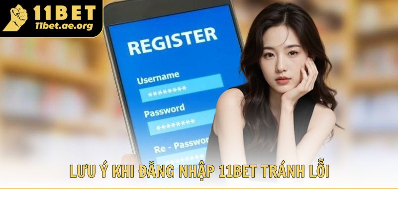 Những điểm đáng lưu ý khi đăng nhập 11bet tránh lỗi