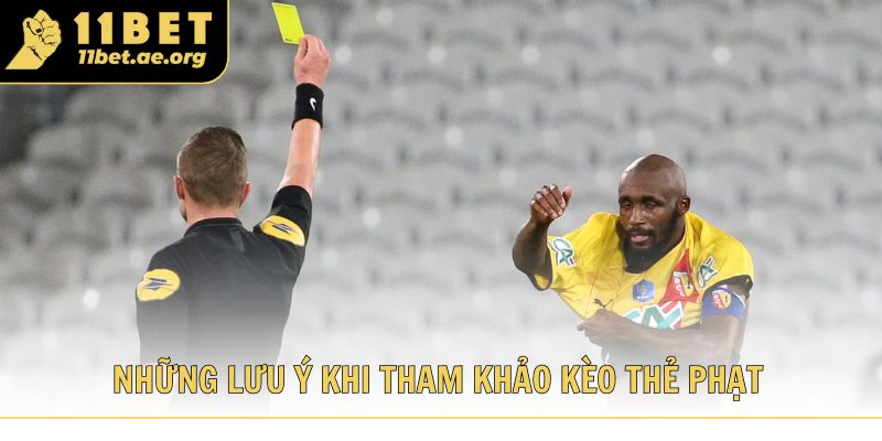 Những lưu ý khi tham khảo kèo thẻ phạt cùng 11bet